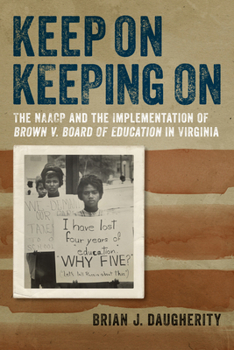 Hardcover Keep on Keeping on: The NAACP and the Implementation of Brown V. Board of Education in Virginia Book