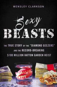 Paperback Sexy Beasts: The True Story of the Diamond Geezers and the Record-Breaking $100 Million Hatton Garden Heist Book
