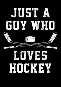 Paperback Hockey Season Game Statistics Tracker Just A Guy Who Loves Hockey: Kids Hockey Analytics For Boys & Girls (Defencemen, Centers or Wingers) Book