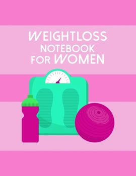 Weight Loss Notebook For Women: Diet Food Log Book & Diary - Meal Planner And Tracker