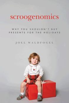 Hardcover Scroogenomics: Why You Shouldn't Buy Presents for the Holidays Book