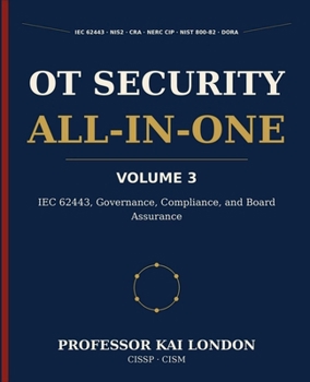 OT Security All-in-One, Volume 3: IEC 62443, Governance, Compliance, and Board