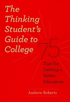 Paperback The Thinking Student's Guide to College: 75 Tips for Getting a Better Education Book
