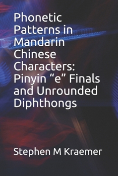Paperback Phonetic Patterns in Mandarin Chinese Characters: Pinyin "e" Finals and Unrounded Diphthongs Book