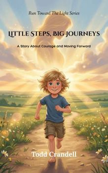 Paperback Little Steps, Big Journeys: A Story About Courage and Moving Forward (Run Toward the Light) Book