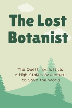 Paperback The Lost Botanist: The Quest for Justice: A High-Stakes Adventure to Save the World Book
