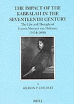 Hardcover The Impact of the Kabbalah in the Seventeenth Century: The Life and Thought of Francis Mercury Van Helmont (1614-1698) Book