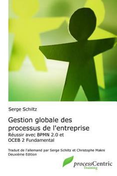 Paperback Gestion globale des processus de l'entreprise: R?ussir avec BPMN 2.0 et OCEB 2 Fundamental [French] Book