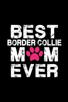 Paperback Best Border Collie mom ever: Cute Border Collie mom notebook journal or dairy - Border Collie dog owner appreciation gift - Border Collie lovers Li Book