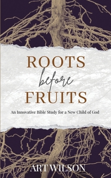 Paperback Roots Before Fruits: An Innovative Bible Study for the New Child of God Book