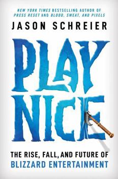 Hardcover Play Nice: The Rise, Fall, and Future of Blizzard Entertainment Book