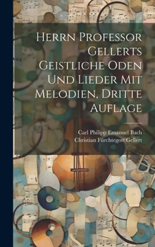 Hardcover Herrn Professor Gellerts geistliche Oden und Lieder mit Melodien, Dritte Auflage [German] Book