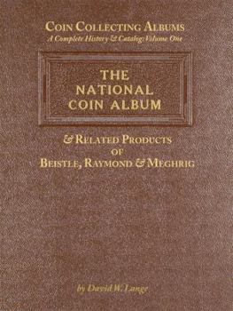 Hardcover The National Coin Album & Related Products of Beistle, Raymond & Meghrig (Coin Collecting Albums: A Complete History & Catalog Volume One) Book