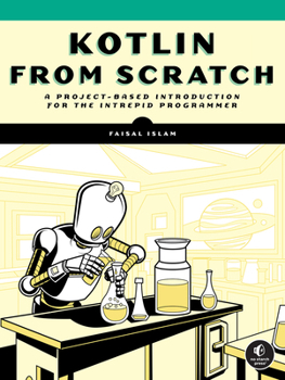 Paperback Kotlin from Scratch: A Project-Based Introduction for the Intrepid Programmer Book
