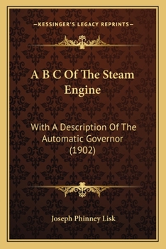 Paperback A B C Of The Steam Engine: With A Description Of The Automatic Governor (1902) Book