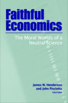 Paperback Faithful Economics: The Moral Worlds of a Neutral Science Book