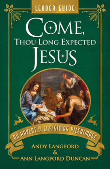 Paperback Come, Thou Long Expected Jesus Leader Guide: An Advent to Christmas Pilgrimage Book