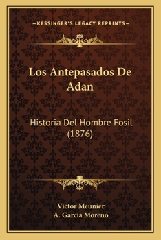 Paperback Los Antepasados De Adan: Historia Del Hombre Fosil (1876) [Spanish] Book