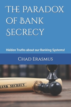 Paperback The Paradox of Bank Secrecy: Hidden Truths about our Banking Systems! Book