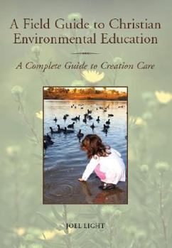 Paperback A Field Guide to Christian Environmental Education: A Complete Guide to Creation Care Book