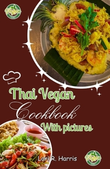 Paperback Thai Vegan Cookbook with Pictures: Revitalize Your Plant-Based Cooking with Thai Vegan Recipes Book