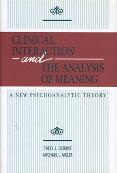 Hardcover Clinical Interaction and the Analysis of Meaning: A New Psychoanalytic Theory Book