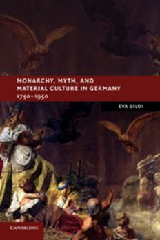 Paperback Monarchy, Myth, and Material Culture in Germany 1750-1950 Book