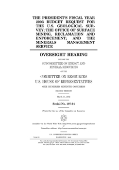 The President’s fiscal year 2003 budget request for the U.S. Geological Survey; the Office of Surface Mining Reclamation and Enforcement; and the Minerals Management Service