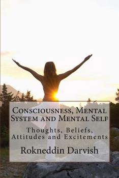 Paperback Human Consciousness, Mental System and Mental Self: Thoughts, Beliefs, Attitudes and Excitements Book