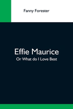 Paperback Effie Maurice; Or What Do I Love Best Book