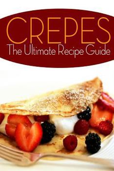 Paperback Crepes! The Ultimate Recipe Guide: Over 30 Delicious & Best Selling Recipes Book