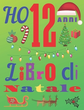 Ho 12 anni Libro di natale: Il diario di Natale e il quaderno di schizzi per bambini di dodici anni (Italian Edition)