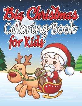 Paperback Big Christmas Coloring Book for Kids: Big Christmas Coloring Book with Christmas Trees, Santa Claus, Reindeer, Snowman, and More!(Best Christmas Gifts Book