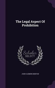 Hardcover The Legal Aspect Of Prohibition Book