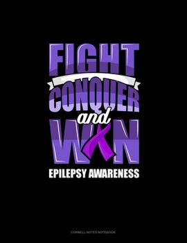Paperback Fight Conquer And Win Epilepsy Awareness: Cornell Notes Notebook Book