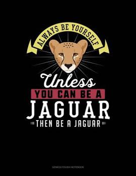 Paperback Always Be Yourself Unless You Can Be a Jaguar Then Be a Jaguar: 6 Columns Columnar Pad Book