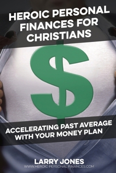 Paperback Heroic Personal Finances for Christians: Accelerating Past Average With Your Money Plan Book