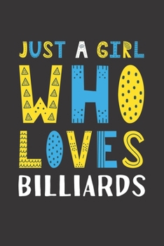 Paperback Just A Girl Who Loves Billiards: Funny Billiards Lovers Girl Women Gifts Lined Journal Notebook 6x9 120 Pages Book