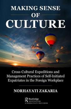 Hardcover Making Sense of Culture: Cross-Cultural Expeditions and Management Practices of Self-Initiated Expatriates in the Foreign Workplace Book