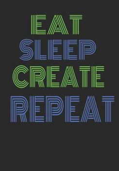 Paperback Eat Sleep Create Repeat: Handy 7x10" diary for the entrepreneur Book