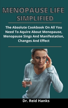 Paperback Menopause Life Simplified: The Absolute Guide On All The Knowledge You Need To Acquire About Menopause, Menopause Signs And Manifestations, Chang Book