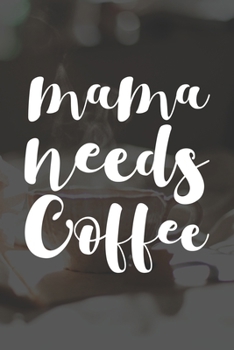 Paperback Mama Needs Coffee: My Prayer Journal, Diary Or Notebook For Coffee Lover. 110 Story Paper Pages. 6 in x 9 in Cover. Book