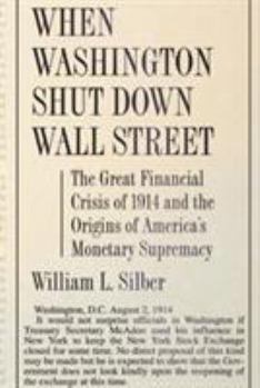 Paperback When Washington Shut Down Wall Street: The Great Financial Crisis of 1914 and the Origins of America's Monetary Supremacy Book