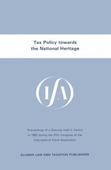 Tax Policy Towards the National Heritage:Proceedings of a Seminar held in Venice, 1983, during the 37th Congress of the International Fiscal Association (Ifa Congress Seminar Series, 8)