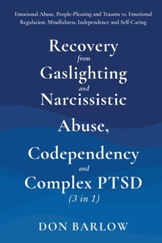 Paperback Recovery from Gaslighting & Narcissistic Abuse, Codependency & Complex PTSD (3 in 1): Emotional Abuse, People-Pleasing and Trauma vs. Emotional Regula Book