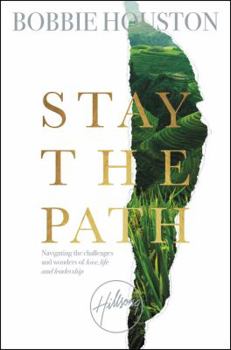 Paperback Stay the Path: Navigating the Challenges and Wonder of Life, Love, and Leadership Book