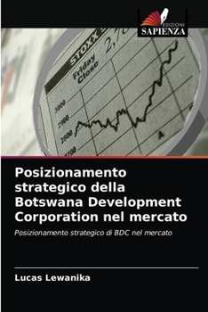 Paperback Posizionamento strategico della Botswana Development Corporation nel mercato [Italian] Book