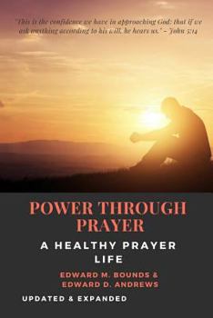 Paperback POWER THROUGH PRAYER [Annotated]: A Healthy Prayer Life [Updated and Expanded] Book