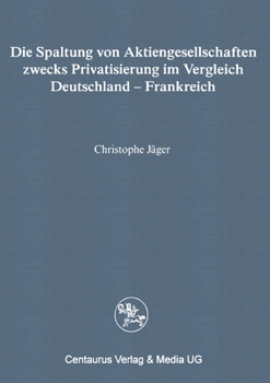 Paperback Die Spaltung Von Aktiengesellschaften Zwecks Privatisierung Im Vergleich Deutschland - Frankreich [German] Book