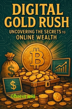 Paperback Digital Gold Rush: Uncovering the Secrets to Online Wealth Book